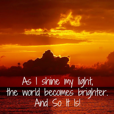 As I shine my light, the world becomes brighter. And So It Is!